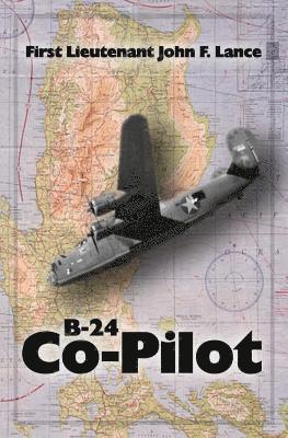 B-24 Co-Pilot: First Lieutenant John F. Lance 1