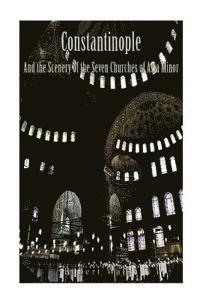bokomslag Constantinople and the Scenery of the Seven Churches of Asia Minor