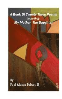 bokomslag A Book of Twenty Three Poems: Including: My Mother, the Daughter