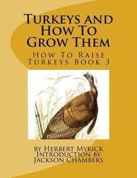 Herbert Myrick - Turkeys and How To Grow Them: How To Raise Turkeys Book 3, Häftad