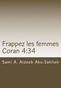Sami a. Aldeeb Abu-Sahlieh - Frappez Les Femmes: Interprétation Du Verset Coranique 92/4:34 À Travers Les Siècles, Häftad