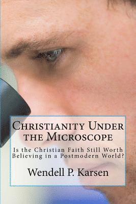 bokomslag Christianity Under the Microscope: Is Christianity Still Worth Believing in a Postmodern World?