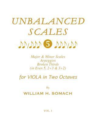 William H. Somach - UNBALANCED SCALES Vol. 1: Major & Minor Scales in 5, 2+3 & 3+2 for VIOLA in Two Octaves, Häftad