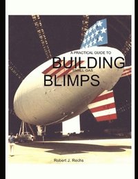 bokomslag A Practical Guide to Building Small Gas Blimps