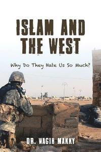 bokomslag Islam and The West: Why Do They Hate Us So Much?