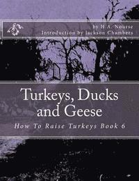 Turkeys, Ducks and Geese: How To Raise Turkeys Book 6 1