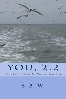 You, 2.2: A Step By Step Guide To Obtaining Your Goals 1