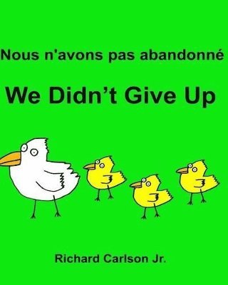 Richard Carlson Jr, Jr. Carlson, Richard, Richard Carlson Jr. - Nous n'avons pas abandonné We Didn't Give Up, Häftad