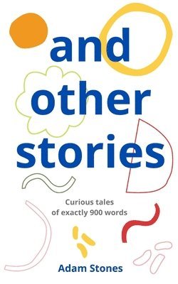 and other stories: curious tales of exactly 900 words 1