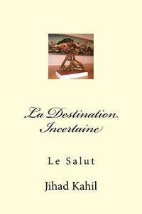 bokomslag La Destination Incertaine: Le Salut