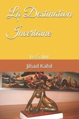 bokomslag La Destination Incertaine: Le Salut