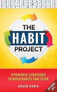 bokomslag The Habit Project: 9 Steps to Build Habits that Stick: (And Supercharge Your Productivity, Health, Wealth and Happiness)