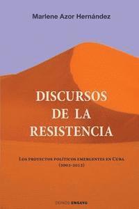 bokomslag Discursos de la resistencia: Los proyectos políticos emergentes en Cuba (2002-2012)