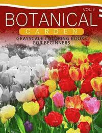 Botanical Garden GRAYSCALE Coloring Books for Beginners Volume 2: The Grayscale Fantasy Coloring Book: Beginner's Edition