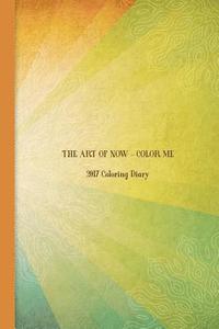 bokomslag The Art of Now - Color Me: 2017 Coloring Diary