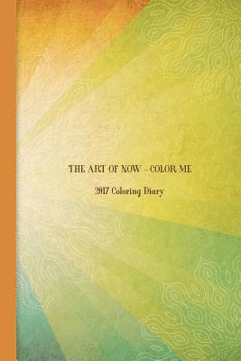 bokomslag The Art of Now - Color Me: 2017 Coloring Diary