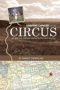 bokomslag Leaving Cancer for the Circus: an american odyssey inspired by love and recovery
