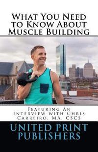 bokomslag What You Need to Know About Muscle Building: Featuring an Interview with Aum Training Center LLC