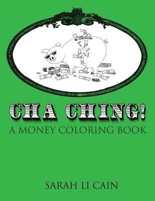 Cha-Ching! A Money Coloring Book: A Coloring Book for Grownups (Volume 1) 1