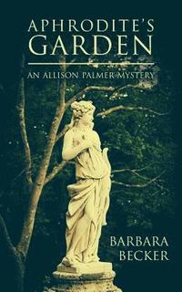 bokomslag Aphrodite's Garden: An Allison Palmer Mystery