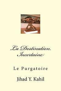 bokomslag La Destination Incertaine: Le Purgatoire
