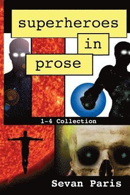 Superheroes in Prose: The 1-4 Collection 1