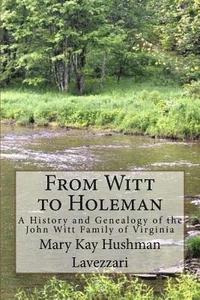 bokomslag From Witt to Holeman: A History and Genealogy of the John Witt Family of Virginia