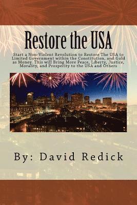 bokomslag Restore the USA: Start a Revolution to Restore the USA to Limited Government Within the Constitution. This Will Bring More Peace, Liber