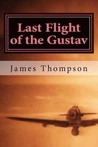 bokomslag Last Flight of the Gustav: Lt. Col. James A. Gunn III, Captain Bazu Cantacuzino, and the Daring Airlift Rescue of 1162 Allied Airmen