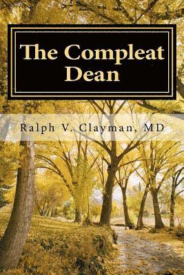 Ralph Victor Clayman - The Compleat Dean: A Guide to Academic Leadership in an Age of Uncertainty, Häftad
