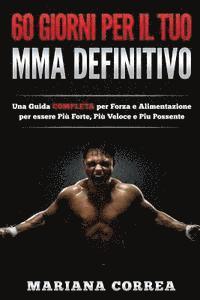 60 GIORNI PER Il TUO MMA DEFINITIVO: UNA GUIDA COMPLETA PER FORZA E ALIMENTAZIONE PER ESSERE PIU FORTE, PIU VELOCE e PIU POSSENTE 1