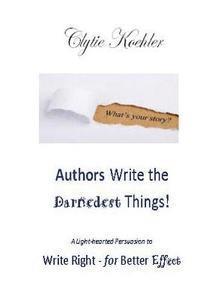 bokomslag Authors Write the Darnedest Things!: A Light-hearted Persuasion to Write Right - for Better Effect