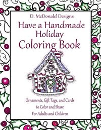 bokomslag D. McDonald Designs Have a Handmade Holiday Coloring Book: Ornaments, Gift Tags, and Cards to Color and Share for Adults and Children