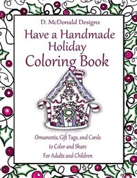 bokomslag D. McDonald Designs Have a Handmade Holiday Coloring Book: Ornaments, Gift Tags, and Cards to Color and Share for Adults and Children