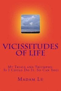bokomslag Vicissitudes Of Life: My Trials and Triumphs- If I Could Do It, So Can You!