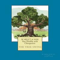 bokomslag Scarlet & Sam: Stay Healthy with Chiropractic 'The Tree Swing' Six year old twins, Scarlet & Sam, discover the benefit of chiropracti