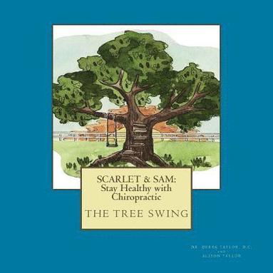 bokomslag Scarlet & Sam: Stay Healthy with Chiropractic "The Tree Swing" Six year old twins, Scarlet & Sam, discover the benefit of chiropracti
