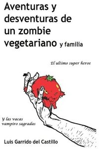 bokomslag Aventuras y desventuras de un zombi vegetariano y familia: El ultimo súper heroe y las vacas vampiro sagradas
