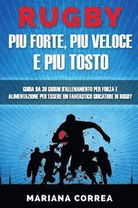 bokomslag RUGBY PIU FORTE, PIU VELOCE e PIU TOSTO: GUIDA DA 30 GIORNI D?ALLENAMENTO PER FORZA E ALIMENTAZIONE PER ESSERE UN FANTASTICO GIOCATORE Di RUGBY