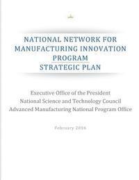 bokomslag National Network for Manufacturing Innovation Program: Strategic Plan
