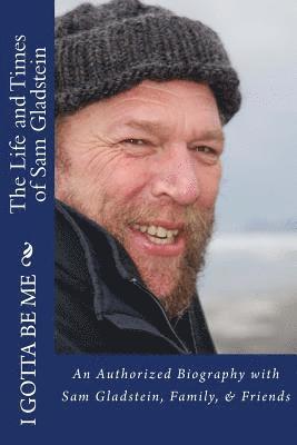 I Gotta Be Me: The Life & Times of Sam Gladstein
