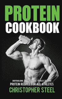 bokomslag Protein Cookbook: Protein Recipes for all Athletes, Bodybuilding, MMA Training, Fitness Training