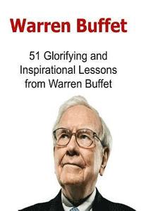 bokomslag Warren Buffet: 51 Glorifying and Inspirational Lessons from Warren Buffet: Warren Buffet, Warren Buffet Words, Warren Buffet Lessons,