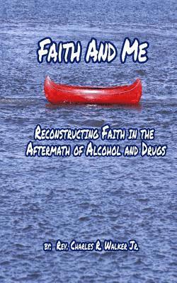 Faith And Me: Reconstructing Faith in the Aftermath of Alcohol and Drugs 1