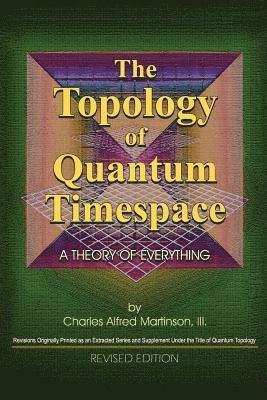 The Topology of Quantum Timespace: A Theory of Everything 1