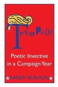 bokomslag Trumped! Poetic Invective in a Campaign Year