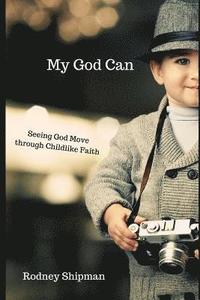 bokomslag My God Can: Seeing God Move Through Childlike Faith