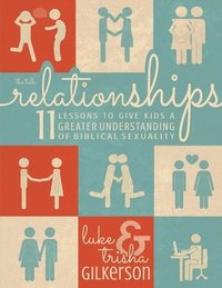 bokomslag Relationships: 11 Lessons to Give Kids a Greater Understanding of Biblical Sexuality