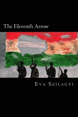 bokomslag The Eleventh Arrow: Then in 1956... the people of Hungary revolted!