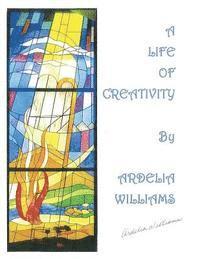 bokomslag A Life of Creativity by Ardelia Williams: Works of Art by Ardelia Williams
